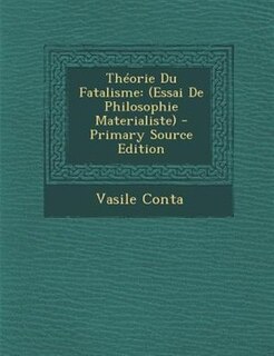 ThTorie Du Fatalisme: (Essai De Philosophie Materialiste) - Primary Source Edition