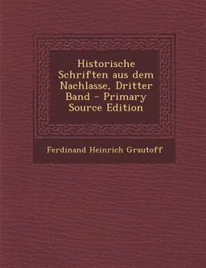 Front cover_Historische Schriften aus dem Nachlasse, Dritter Band - Primary Source Edition