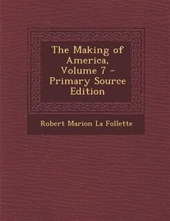 Front cover_The Making of America, Volume 7 - Primary Source Edition