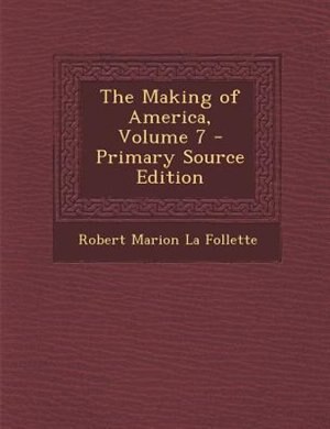 Front cover_The Making of America, Volume 7 - Primary Source Edition