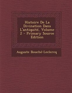 Couverture_Histoire De La Divination Dans L'antiquitT, Volume 2 - Primary Source Edition