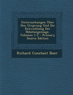 Couverture_Untersuchungen _ber Den Ursprung Und Die Entwicklung Der Nibelungensage, Volumes 1-2 - Primary Source Edition