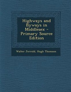 Couverture_Highways and Byways in Middlesex - Primary Source Edition