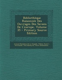 BibliothFque RaisonnTe Des Ouvrages Des Savans De L'europe, Volume 35 - Primary Source Edition