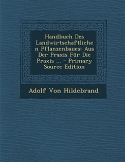 Couverture_Handbuch Des Landwirtschaftlichen Pflanzenbaues; Aus Der Praxis Fnr Die Praxis ... - Primary Source Edition