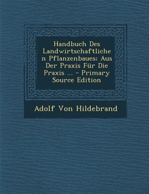 Couverture_Handbuch Des Landwirtschaftlichen Pflanzenbaues; Aus Der Praxis Fnr Die Praxis ... - Primary Source Edition