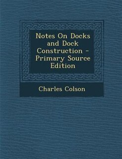 Front cover_Notes On Docks and Dock Construction - Primary Source Edition