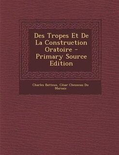 Couverture_Des Tropes Et De La Construction Oratoire - Primary Source Edition