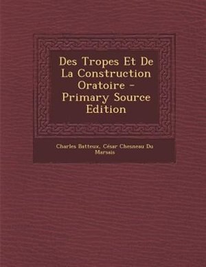 Couverture_Des Tropes Et De La Construction Oratoire - Primary Source Edition