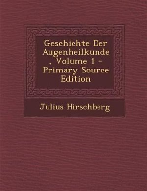 Front cover_Geschichte Der Augenheilkunde, Volume 1 - Primary Source Edition