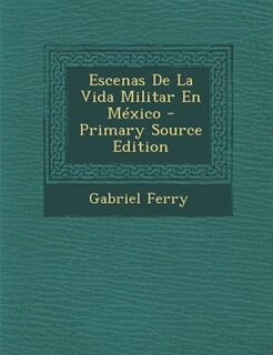 Couverture_Escenas De La Vida Militar En MTxico - Primary Source Edition