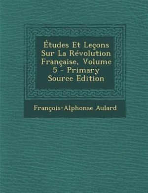 +tudes Et Letons Sur La RTvolution Frantaise, Volume 5 - Primary Source Edition