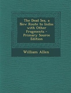 Couverture_The Dead Sea, a New Route to India; with Other Fragments - Primary Source Edition