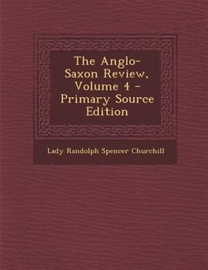 Front cover_The Anglo-Saxon Review, Volume 4 - Primary Source Edition