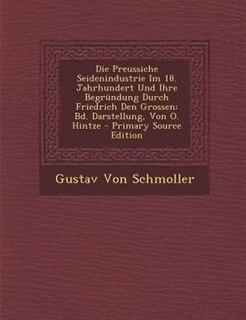 Couverture_Die Preussiche Seidenindustrie Im 18. Jahrhundert Und Ihre Begrnndung Durch Friedrich Den Grossen