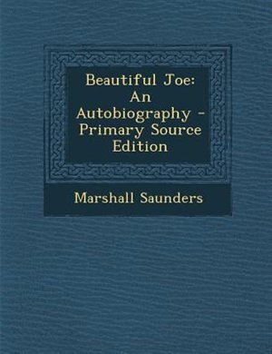 Beautiful Joe: An Autobiography - Primary Source Edition