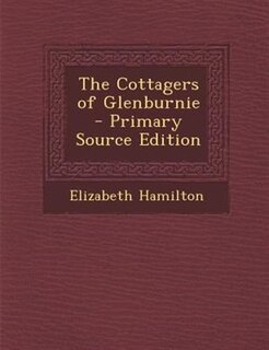 The Cottagers of Glenburnie - Primary Source Edition