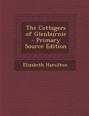The Cottagers of Glenburnie - Primary Source Edition