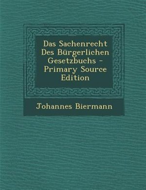 Couverture_Das Sachenrecht Des Bnrgerlichen Gesetzbuchs - Primary Source Edition
