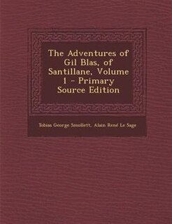 The Adventures of Gil Blas, of Santillane, Volume 1 - Primary Source Edition