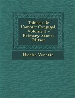 Front cover_Tableau De L'amour Conjugal, Volume 2 - Primary Source Edition