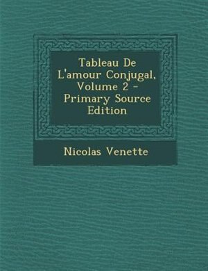 Front cover_Tableau De L'amour Conjugal, Volume 2 - Primary Source Edition