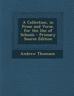 Front cover_A Collection, in Prose and Verse, for the Use of Schools - Primary Source Edition