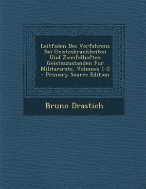 Couverture_Leitfaden Des Verfahrens Bei Geisteskrankheiten Und Zweifelhaften Geisteszustanden Fur Militararzte, Volumes 1-2 - Primary Source Edition