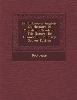 Front cover_Le Philosophe Anglois, Ou Histoire De Monsieur Cleveland, Fils Naturel De Cromwell - Primary Source Edition