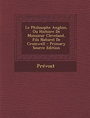 Front cover_Le Philosophe Anglois, Ou Histoire De Monsieur Cleveland, Fils Naturel De Cromwell - Primary Source Edition