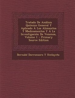 Tratado De Anßlisis Qufmico General Y Aplicado - Los Alimentos Y Medicamentos Y - La Investigaci=n De Venenos, Volume 1 - Primary Source Edition
