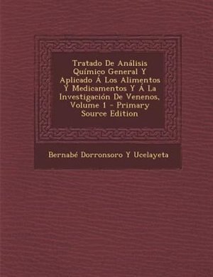 Tratado De Anßlisis Qufmico General Y Aplicado - Los Alimentos Y Medicamentos Y - La Investigaci=n De Venenos, Volume 1 - Primary Source Edition