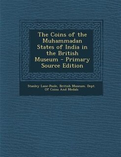 Couverture_The Coins of the Muhammadan States of India in the British Museum - Primary Source Edition