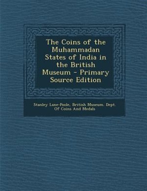 Couverture_The Coins of the Muhammadan States of India in the British Museum - Primary Source Edition