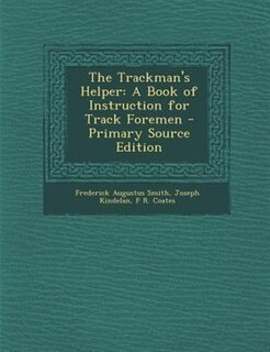 The Trackman's Helper: A Book of Instruction for Track Foremen