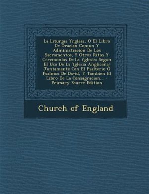 Front cover_La Liturgia Ynglesa, O El Libro De Oracion Comun Y Administracion De Los Sacramentos, Y Otros Ritos Y Ceremonias De La Yglesia