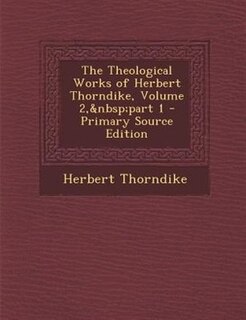 Front cover_The Theological Works of Herbert Thorndike, Volume 2,&nbsp;part 1 - Primary Source Edition