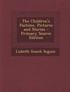 Couverture_The Children's Pastime, Pictures and Stories - Primary Source Edition