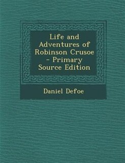 Couverture_Life and Adventures of Robinson Crusoe - Primary Source Edition