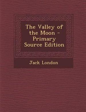 The Valley of the Moon - Primary Source Edition