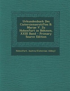 Front cover_Urkundenbuch Des Cistercienserstiftes B. Mariae V. Zu Hohenfurt in B÷hmen, XXIII Band - Primary Source Edition