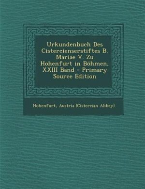 Front cover_Urkundenbuch Des Cistercienserstiftes B. Mariae V. Zu Hohenfurt in B÷hmen, XXIII Band - Primary Source Edition
