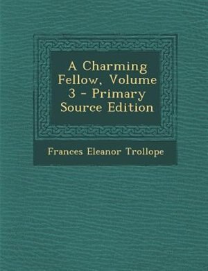 A Charming Fellow, Volume 3 - Primary Source Edition