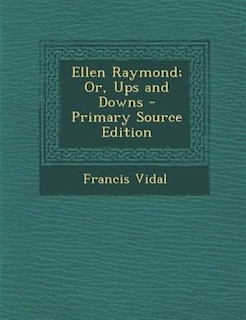 Front cover_Ellen Raymond; Or, Ups and Downs - Primary Source Edition