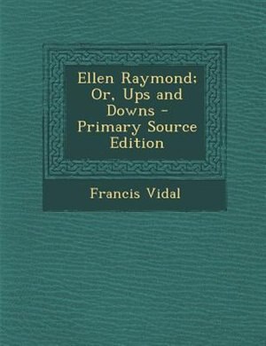 Front cover_Ellen Raymond; Or, Ups and Downs - Primary Source Edition