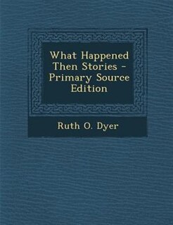 What Happened Then Stories - Primary Source Edition