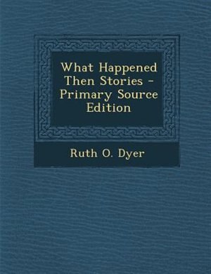 What Happened Then Stories - Primary Source Edition