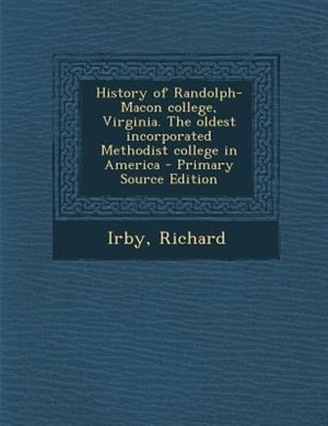 Front cover_History of Randolph-Macon college, Virginia. The oldest incorporated Methodist college in America - Primary Source Edition