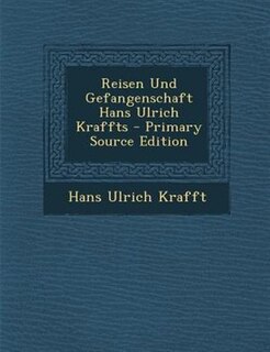 Couverture_Reisen Und Gefangenschaft Hans Ulrich Kraffts - Primary Source Edition