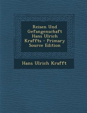 Couverture_Reisen Und Gefangenschaft Hans Ulrich Kraffts - Primary Source Edition